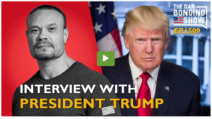 Interview With President Trump - The Dan Bongino Show