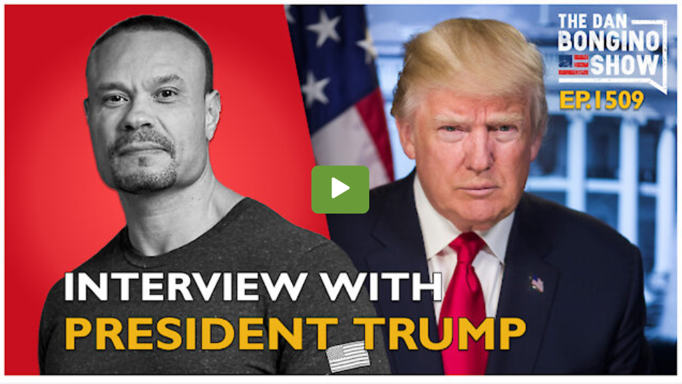 Interview With President Trump - The Dan Bongino Show